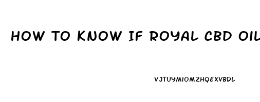 How To Know If Royal Cbd Oil Is Real