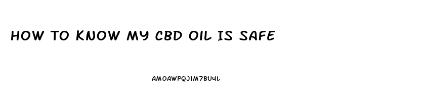 How To Know My Cbd Oil Is Safe