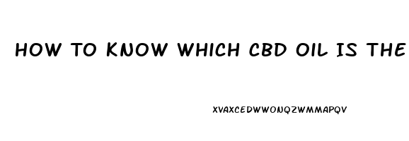 How To Know Which Cbd Oil Is The Best