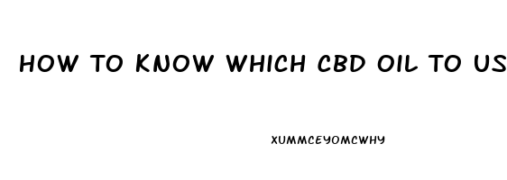 How To Know Which Cbd Oil To Use