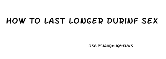 How To Last Longer Durinf Sex