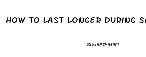 How To Last Longer During Sex For Men