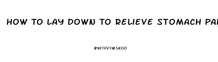 How To Lay Down To Relieve Stomach Pain