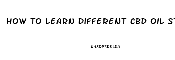 How To Learn Different Cbd Oil Strengths