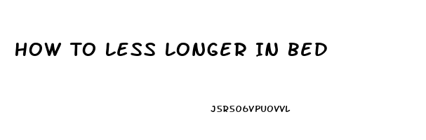 How To Less Longer In Bed