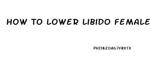 How To Lower Libido Female