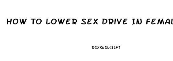 How To Lower Sex Drive In Females