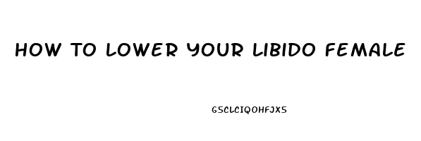 How To Lower Your Libido Female