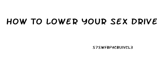 How To Lower Your Sex Drive