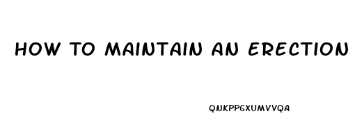 How To Maintain An Erection Without Pills During Sex