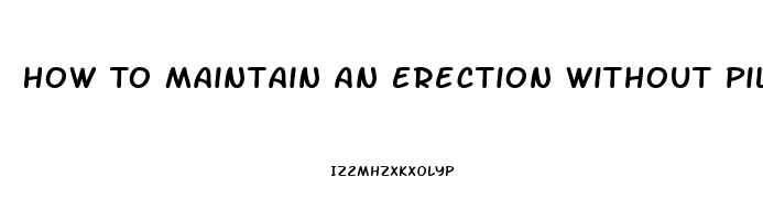 How To Maintain An Erection Without Pills For Senior