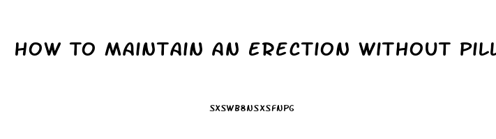 How To Maintain An Erection Without Pills For Senior