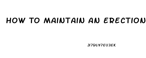 How To Maintain An Erection Without Pills Immediately