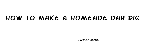 How To Make A Homeade Dab Rig For Cbd Oil