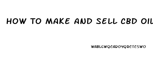 How To Make And Sell Cbd Oil