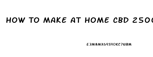 How To Make At Home Cbd 2500mg Full Spectrum Cbd Oil