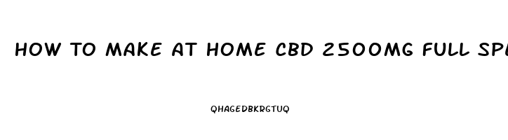 How To Make At Home Cbd 2500mg Full Spectrum Cbd Oil