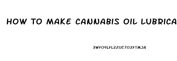 How To Make Cannabis Oil Lubricant From Cbd Oil