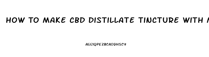 How To Make Cbd Distillate Tincture With Mct Oil