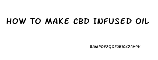 How To Make Cbd Infused Oil