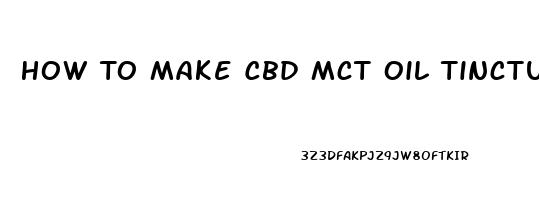 How To Make Cbd Mct Oil Tincture