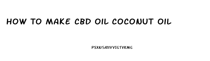 How To Make Cbd Oil Coconut Oil