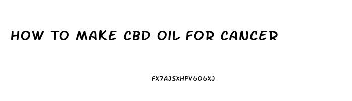 How To Make Cbd Oil For Cancer