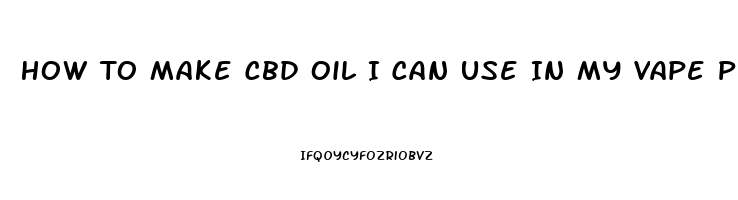 How To Make Cbd Oil I Can Use In My Vape Pen