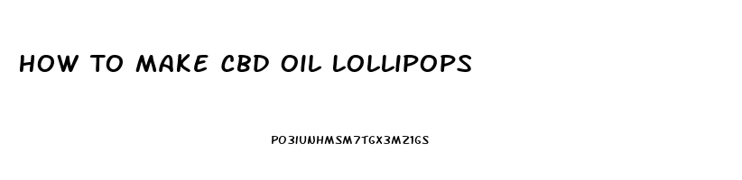 How To Make Cbd Oil Lollipops