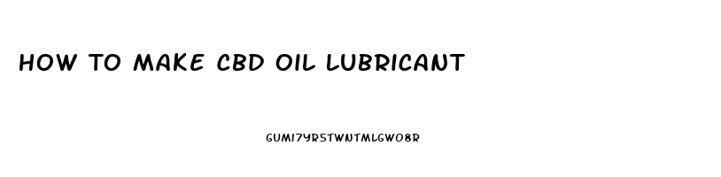 How To Make Cbd Oil Lubricant