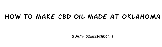 How To Make Cbd Oil Made At Oklahoma College