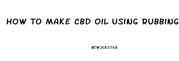 How To Make Cbd Oil Using Rubbing Alcohol