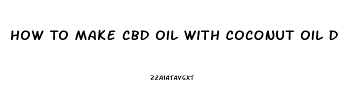 How To Make Cbd Oil With Coconut Oil Double Boil