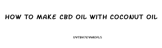 How To Make Cbd Oil With Coconut Oil