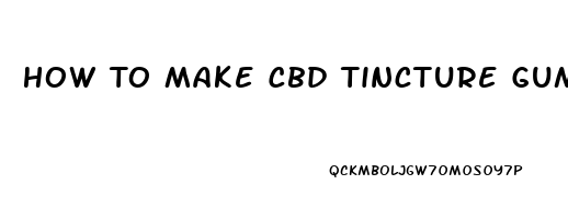 How To Make Cbd Tincture Gummies