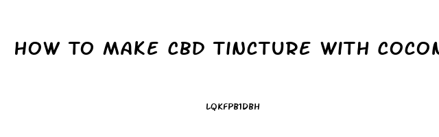 How To Make Cbd Tincture With Coconut Oil