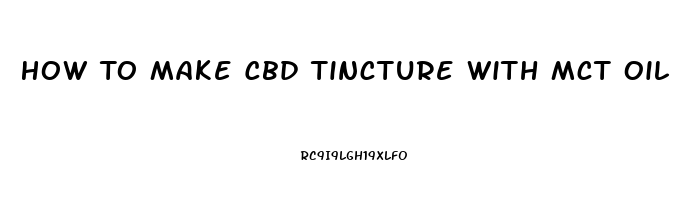 How To Make Cbd Tincture With Mct Oil