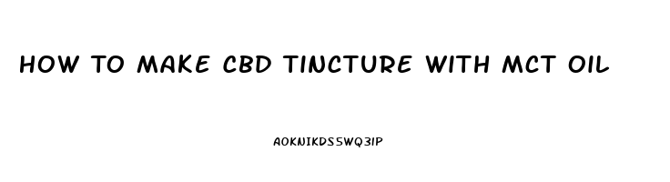 How To Make Cbd Tincture With Mct Oil