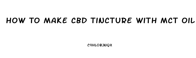 How To Make Cbd Tincture With Mct Oil