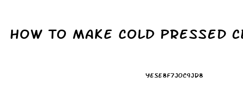 How To Make Cold Pressed Cbd Oil