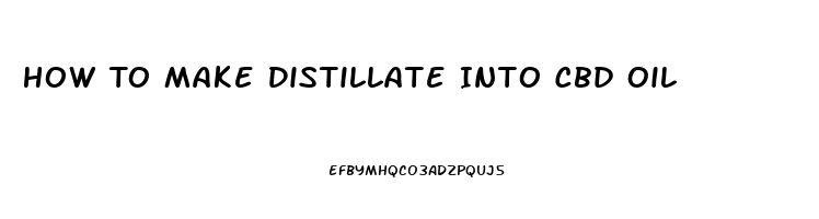 How To Make Distillate Into Cbd Oil