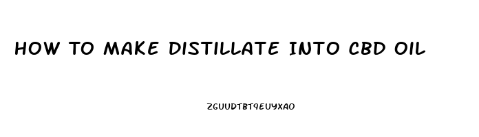 How To Make Distillate Into Cbd Oil