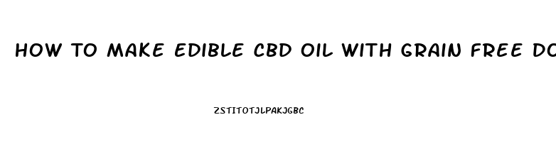 How To Make Edible Cbd Oil With Grain Free Dog Food