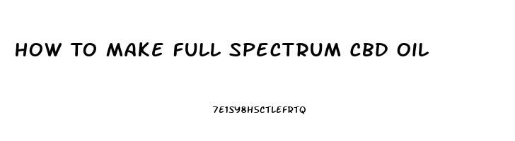 How To Make Full Spectrum Cbd Oil