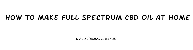 How To Make Full Spectrum Cbd Oil At Home