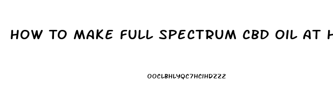 How To Make Full Spectrum Cbd Oil At Home