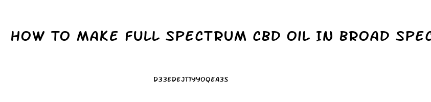 How To Make Full Spectrum Cbd Oil In Broad Spectrum By Hplc