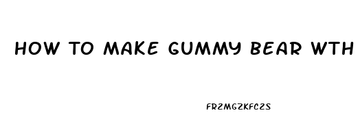 How To Make Gummy Bear Wth Cbd Oil