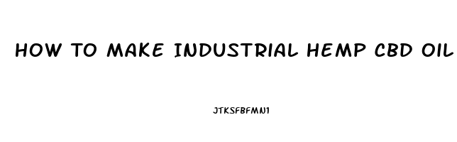 How To Make Industrial Hemp Cbd Oil