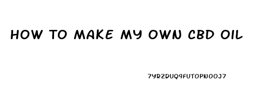 How To Make My Own Cbd Oil